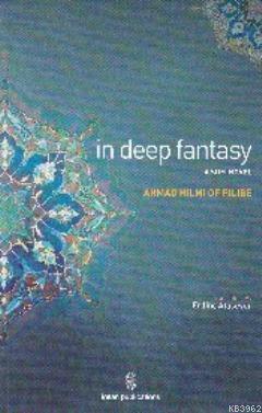 In Deep Fantasy : A Sufi Novel Şehbenderzâde Filibeli Ahmed Hilmi
