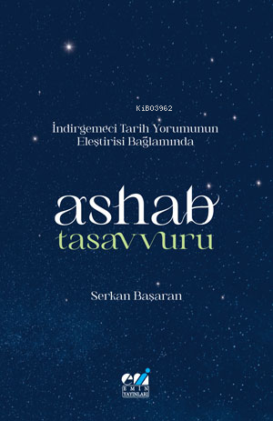 İndirgemeci Tarih Yorumunun  Eleştirisi Bağlamında  / Ashab Tasavvuru