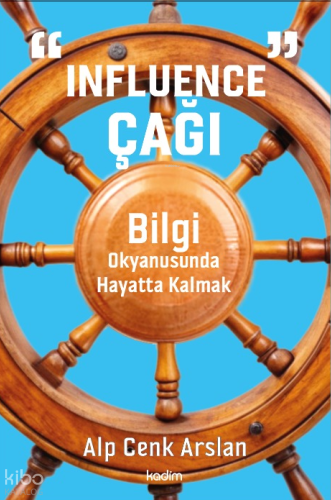 “Influence” Çağı;Bilgi Okyanusunda Hayatta Kalmak Alp Cenk Arslan