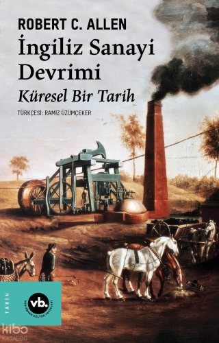 İngiliz Sanayi Devrimi;Küresel Bir Tarih Robert C. Allen