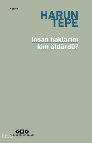 İnsan Haklarını Kim Öldürdü?;İnsan Hakları Eleştirileri Üzerine Harun 