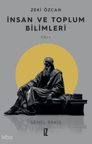 İnsan ve Toplum Bilimleri Cilt I ;Genel Bakış Zeki Özcan