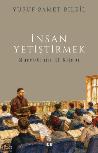 İnsan Yetiştirmek;Mürebbinin El Kitabı