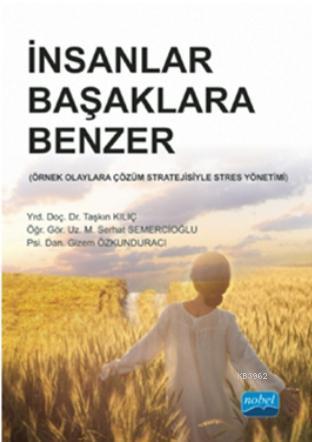 İnsanlar Başaklara Benzer; Örnek Olaylara Çözüm Stratejisiyle Stres Yönetimi