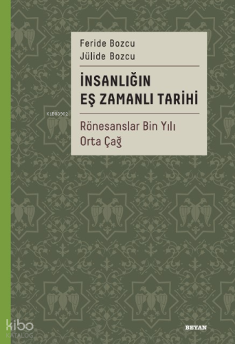 İnsanlığın Eş Zamanlı Tarihi 2 (Ciltli);Rönesanslar Bin Yılı Orta Çağ 