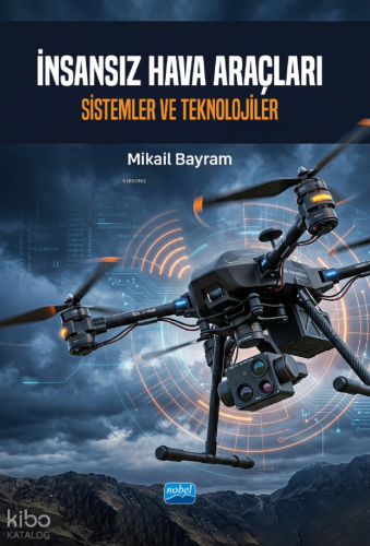 İnsansız Hava Araçları;Sistemler ve Teknolojiler Mikâil Bayram