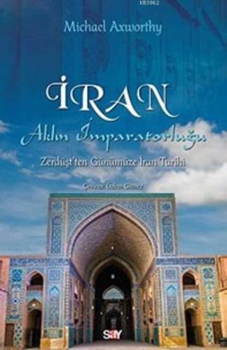 İran Aklın İmparatorluğu; Zürdüşt'den Günümüze İran Tarihi