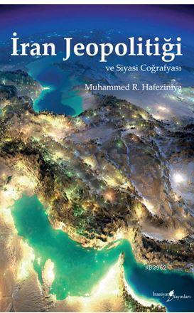 İran Jeopolitiği ve Siyasi Coğrafyası Muhammet R. Hafeziniya