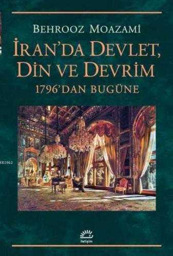 İran'da Devlet, Din ve Devrim; 1796'dan Bugüne
