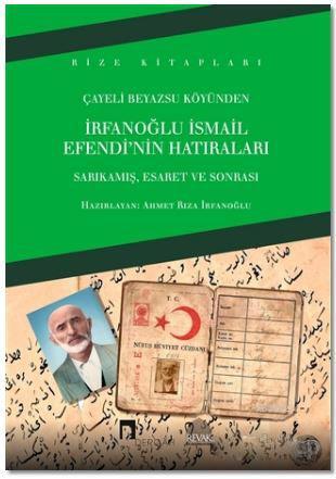 İrfanoğlu İsmail Efendi'nin Hatıraları; Sarıkamış, Esaret ve Sonrası