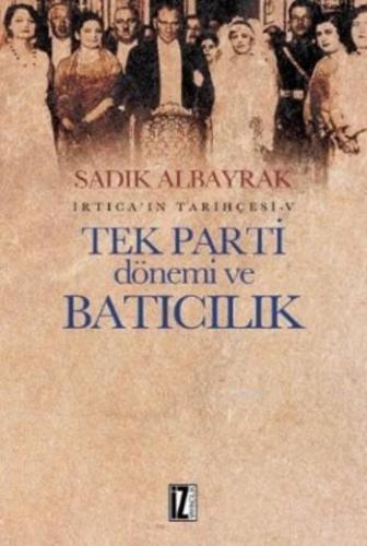 İrtica'ın Tarihçesi-V Tek Parti Dönemi ve Batıcılık Sadık Albayrak