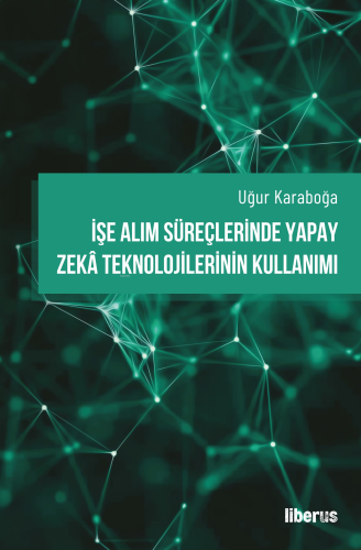 İşe Alım Süreçlerinde Yapay Zekâ Teknolojilerinin Kullanımı