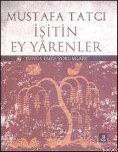 İşitin Ey Yarenler; Yunus Emre Yorumları