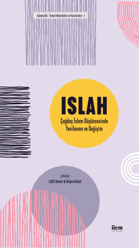 ISLAH: Çağdaş İslam Düşüncesinde Yenilenme ve Değişim Lütfi Sunar
