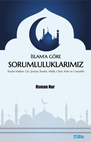 İslam’a Göre Sorumluluklarımız;(Kadın Hakları, Cin, Şeytan, İbadet, Ahlak, Cihat, Köle ve Cariyelik)