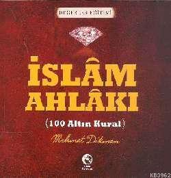 İslam Ahlakı - 100 Altın Kural Mehmet Dikmen