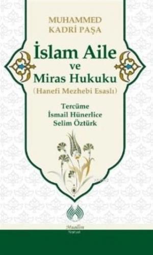 İslam Aile ve Miras Hukuku (Hanefi Mezhebi Esaslı) Muhamed Kadri Paşa