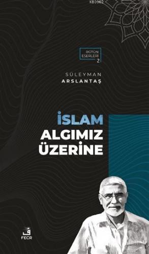 İslam Algımız Üzerine Süleyman Arslantaş