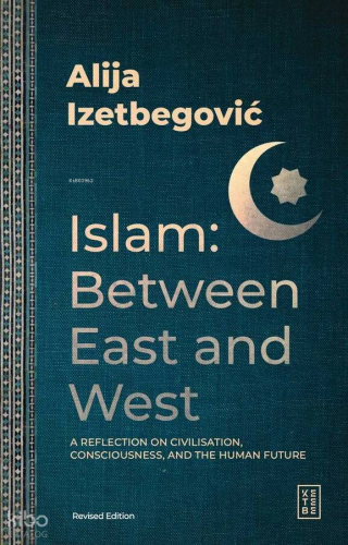 Islam: Between East and West Aliya İzetbegoviç