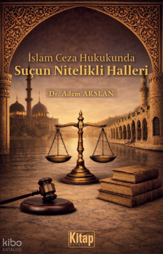 İslam Ceza Hukukunda Suçun Nitelikli Halleri Adem Arslan