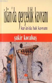 İslam´da Gerçeklik Kavramı; Kur´an´da Hak Kavramı