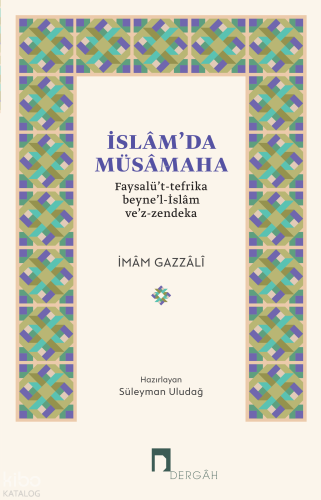 İslam’da Müsamaha;Faysalü’t-Tefrika Beyne’l-İslâm ve’z-Zendeka İmam Ga