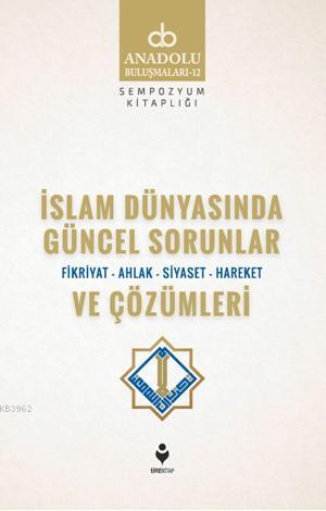 İslam Dünyasında Güncel Sorunlar ve Çözümleri (Fikriyat-Ahlak-Siyaset-Hareket)