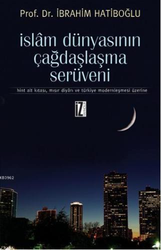 İslam Dünyasının Çağdaşlaşma Serüveni İbrahim Hatiboğlu