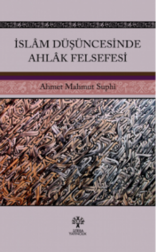 İslâm Düşüncesinde Ahlâk Felsefesi Ahmet Mahmut Suphi