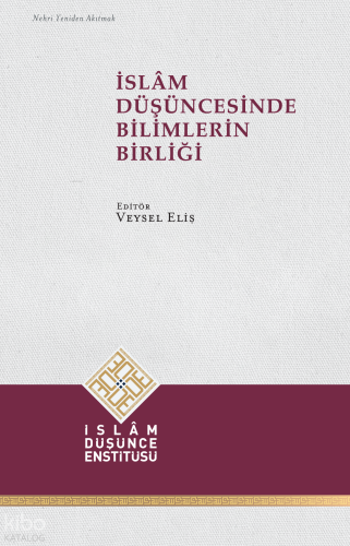 İslâm Düşüncesinde Bilimlerin Birliği Kolektif