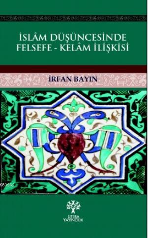 İslam Düşüncesinde Felsefe - Kelam İlişkisi İrfan Bayın