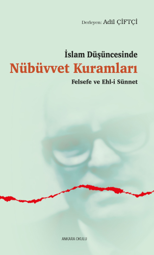 İslam Düşüncesinde Nübüvvet Kuramları;Felsefe ve Ehl-i Sünnet Adil Çif