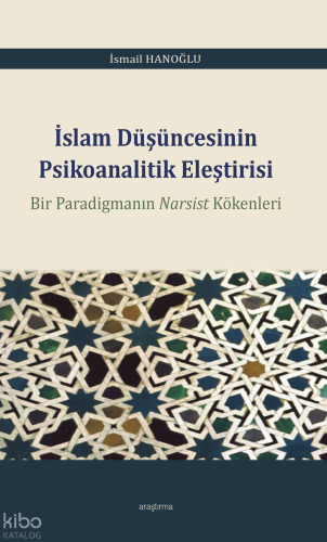 İslam Düşüncesinin Psikoanalitik Eleştirisi;Bir Paradigmanın Narsist Kökenleri