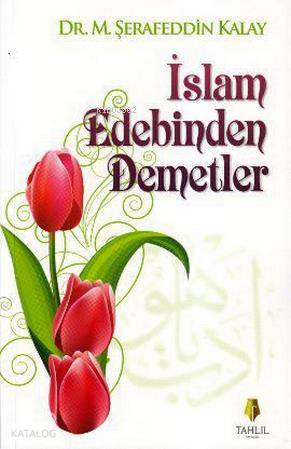 İslam Edebinden Demetler M. Şerafeddin Kalay