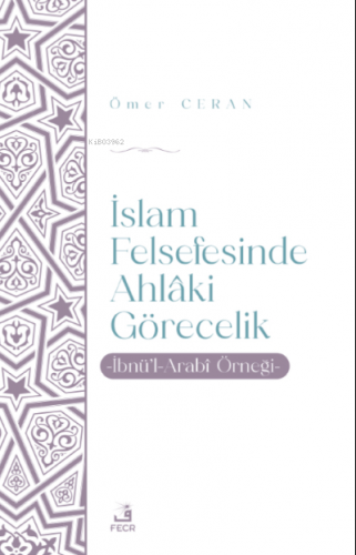 İslam Felsefesinde Ahlâki Görecelik Ömer Ceran