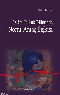 İslam Hukuk Biliminde Norm-amaç İlişkisi Talip Türcan