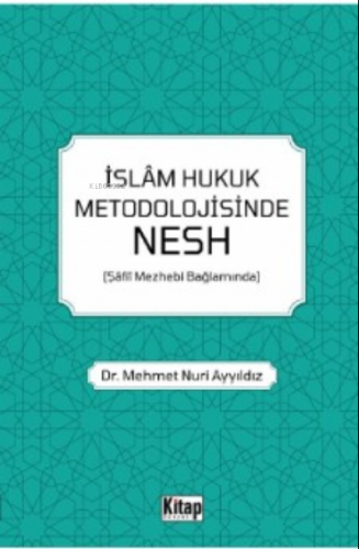 İslam Hukuk Metodolojisinde Nesh (Şâfiî Mezhebi Bağlamında) Mehmet Nur