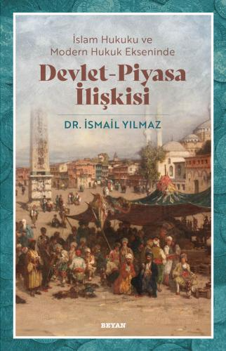 İslam Hukuku ve Modern Hukuk Ekseninde Devlet - Piyasa İlişkisi İsmail