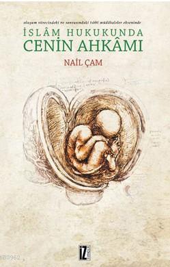 İslam Hukukunda Cenin Ahkamı; Oluşum Sürecindeki ve Sonrasındaki Tıbbi Müdahaleler Ekseninde