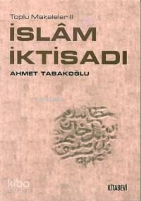 İslâm İktisadı; Toplu Makaleler 2 Ahmet Tabakoğlu