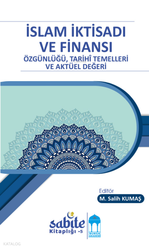 İslam İktisadı ve Finansı;Özgünlüğü, Tarihî Temelleri ve Aktüel Değeri