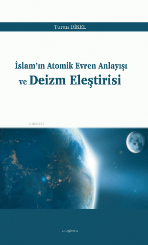 İslam’ın Atomik Evren Anlayışı ve Deizm Eleştirisi Turan Dikel