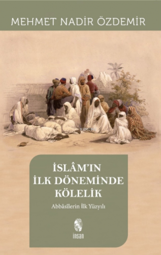İslam’ın İlk Döneminde Kölelik Mehmet Nadir Özdemir