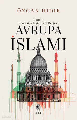 İslam’ın Protestanlaştırılma Projesi - Avrupa İsIamı Özcan Hıdır