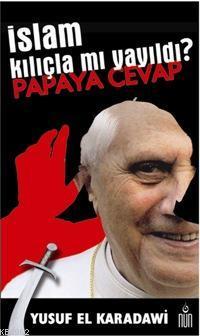 İslam Kılıçla Mı Yayıldı? Papaya Cevap