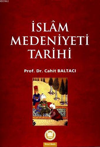 İslam Medeniyeti Tarihi Cahid Baltacı