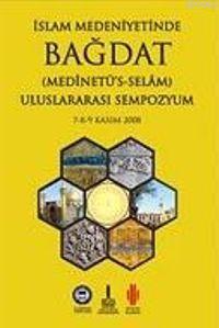 İslam Medeniyetinde Bağdat I-II (2 Cilt Takım); Uluslararası Sempozyum 7-8-9 Kasım 2008