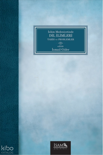 İslam Medeniyetinde Dil İlimleri - Tarih ve Problemler Kolektif