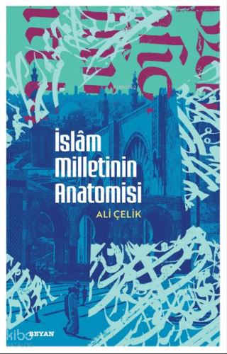 İslâm Milletinin Anatomisi Ali Çelik