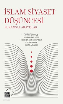 İslam Siyaset Düşüncesi;Kuramsal Arayışlar Ahmet Okumuş